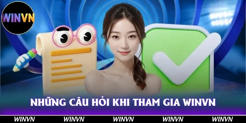 WINVN 41 Những câu hỏi được nêu ra nhiều nhất khi tham gia vào Winvn