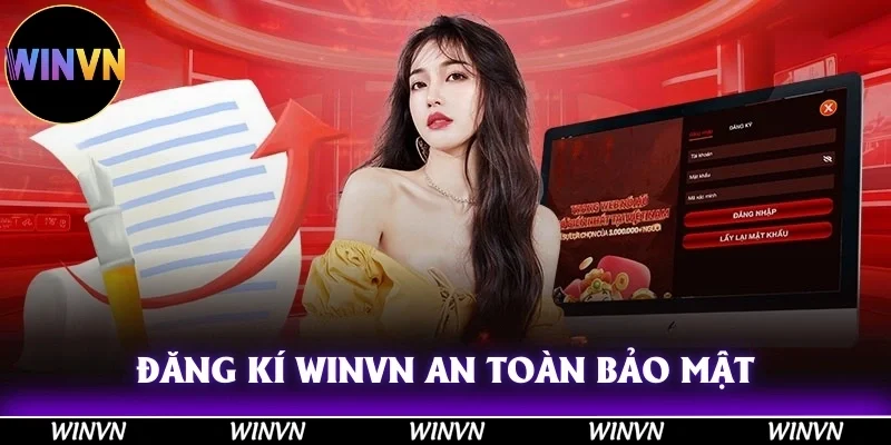 Đăng Ký Winvn An Toàn, Bảo Mật, Tham Gia Thư Giãn Đỉnh Cao 1 Đăng Kí Winvn