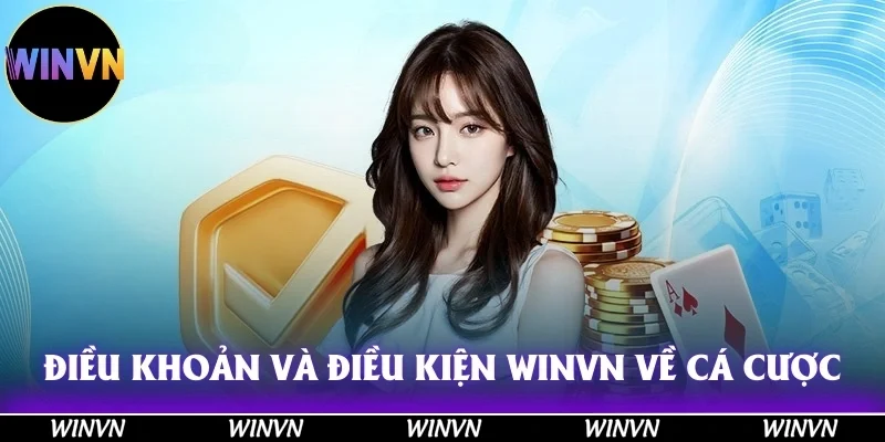 Điều Khoản Và Điều Kiện Winvn: Đọc Ngay Kẻo Mất Quyền Lợi! 10 Điều khoản và điều kiện Winvn về vấn đề sản phẩm cá cược