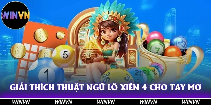 Lô Xiên 4: Công Thức Tính Cầu Đỉnh Cao Để Thắng Đậm Ở Winvn 2 Giải thích thuật ngữ lô xiên 4 cho tay mơ