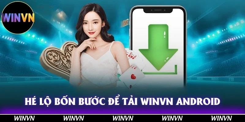 Bí Quyết Cách Tải Winvn Android Cực Dễ, Ai Cũng Làm Được! 2 Hé lộ bốn bước để tải Winvn Android cho thành viên