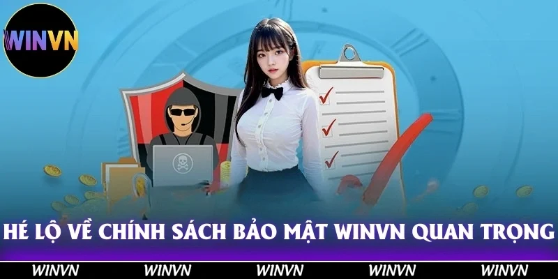 Chính Sách Bảo Mật Winvn - Hãy Đọc Ngay Trước Khi Quá Muộn! 10 Hé lộ về bốn chính sách bảo mật Winvn quan trọng nhất