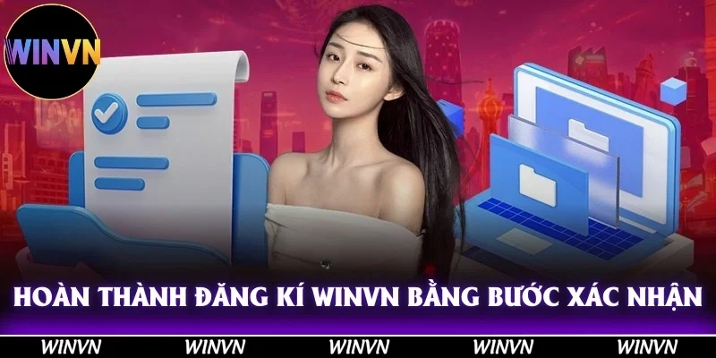 Đăng Ký Winvn An Toàn, Bảo Mật, Tham Gia Thư Giãn Đỉnh Cao 4 Hoàn thành đăng ký Winvn bằng bước xác nhận