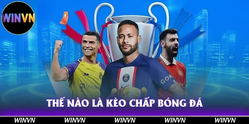 Kèo Chấp Bóng Đá Là Gì? – Cách Đánh Dễ Thắng, Tỷ Lệ Chuẩn ! 2 Thế nào là kèo chấp bóng đá?