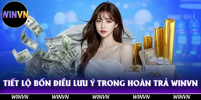 Chính Sách Hoàn Trả Winvn: Hoàn Tiền Khủng, Chơi Là Lãi! 11 Tiết lộ bốn điều lưu ý trong chính sách hoàn trả Winvn